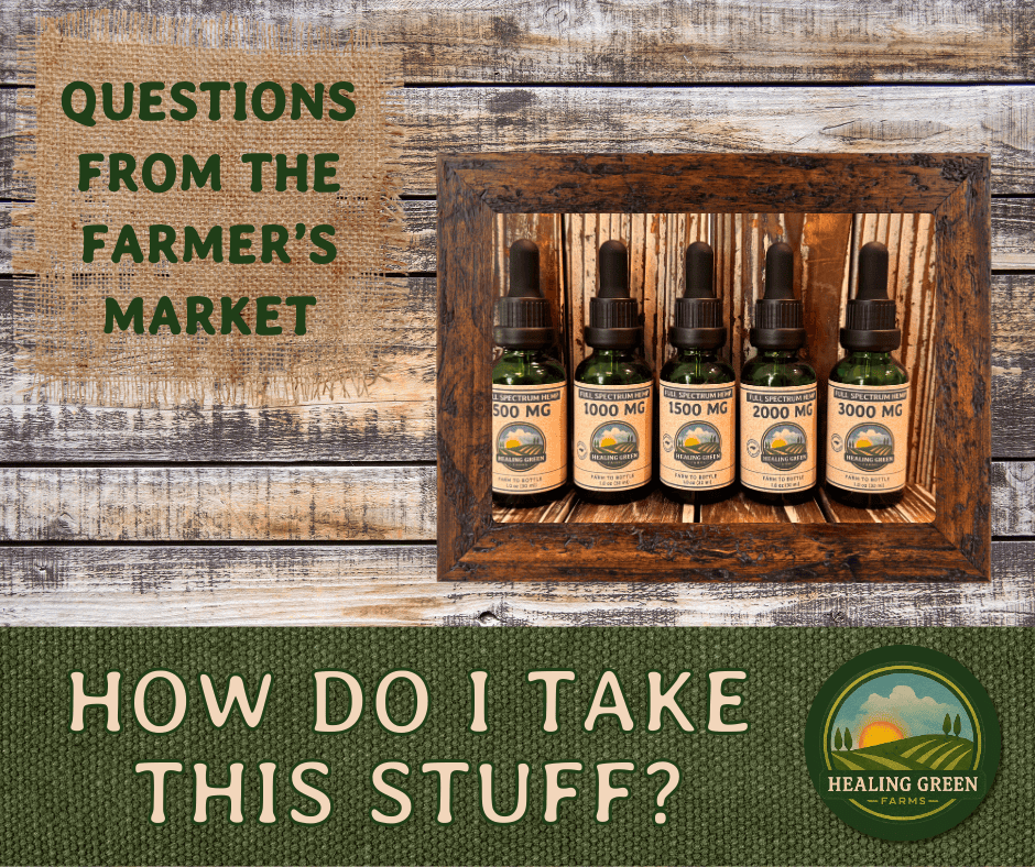 A rustic wooden background with five bottles of CBD oil in a wooden frame. Text reads: “Questions from the Farmer’s Market. How do I take this stuff?” Healing Green Farms logo is at the bottom.